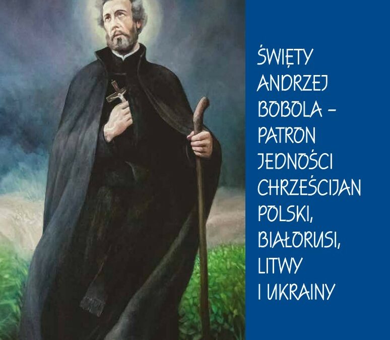 Św. Andrzej Bobola – patron jedności chrześcijan Polski, Białorusi, Litwy i Ukrainy